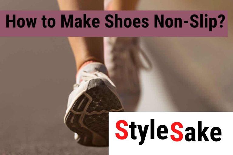 6 Easiest Ways to Make Shoes Non Slip in 2023