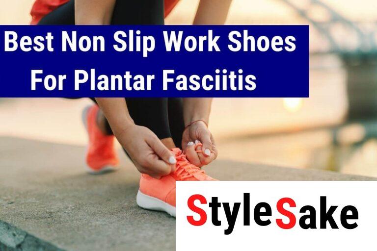 Top 9 Picks-Best Slip Resistant Shoes For Plantar Fasciitis 2023
