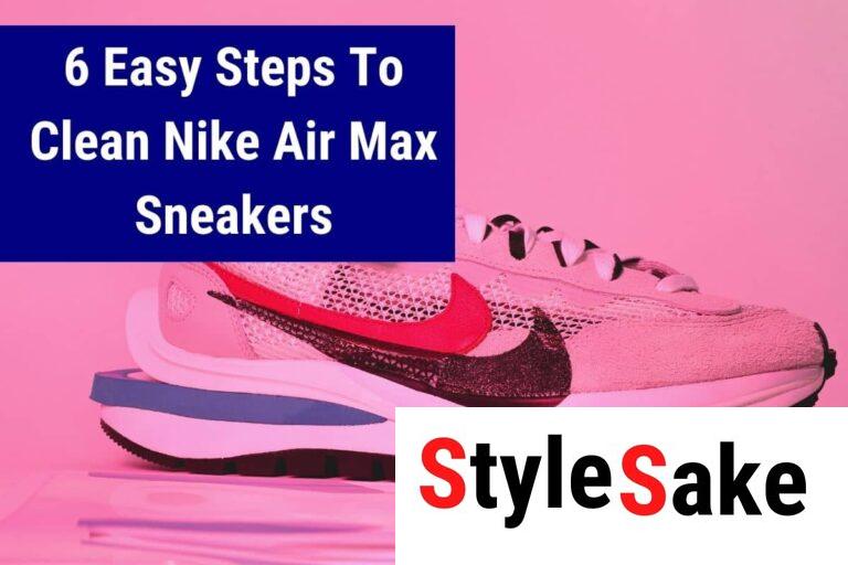 6 Easy Steps To Clean Nike Air Max Sneakers