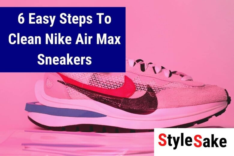 6-easy-steps-to-clean-nike-air-max-sneakers-style-sake