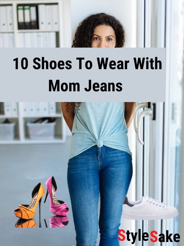 10 Best Shoes To Wear With Mom Jeans in 2023