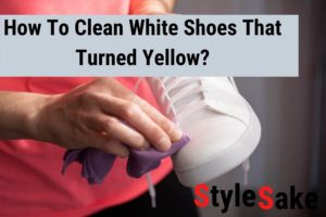 how to clean white shoes that turned yellow