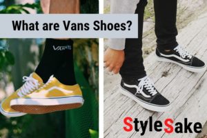 What are Vans Shoes | History | Types And Guide - Style Sake