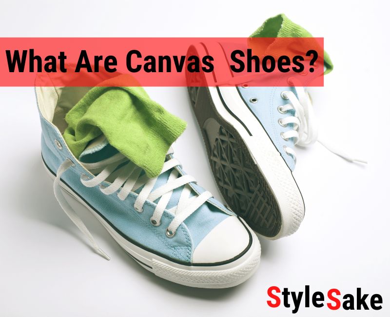 What Are Canvas Shoes | Types, Uses and Guide in 2023 - Style Sake