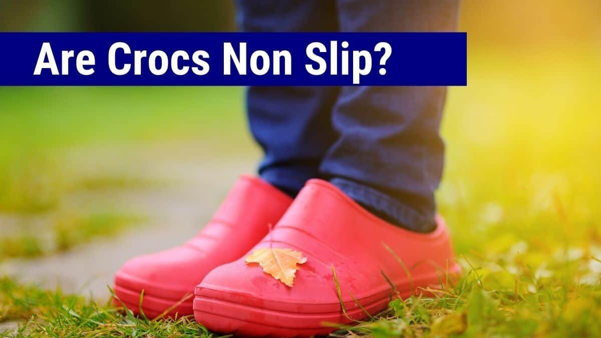 Are Crocs non Slip?