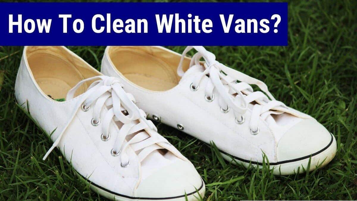 how to clean Vans Shoes 